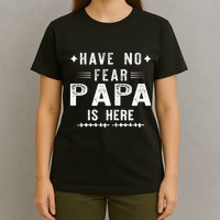 Have No Fear Papa Is Here T-Shirt