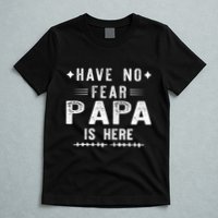 Have No Fear Papa Is Here T-Shirt