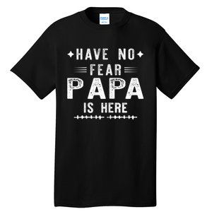 Have No Fear Papa Is Here Tall T-Shirt