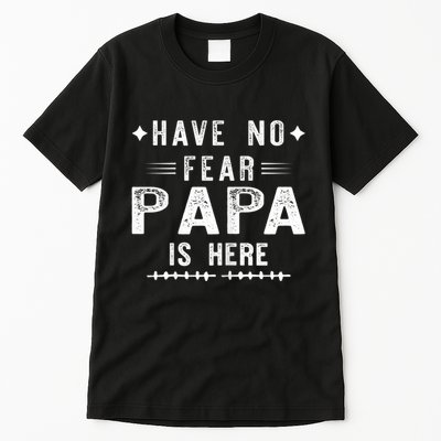 Have No Fear Papa Is Here Tall T-Shirt