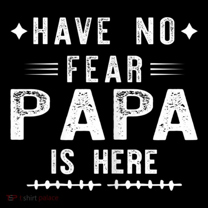 Have No Fear Papa Is Here Tall T-Shirt