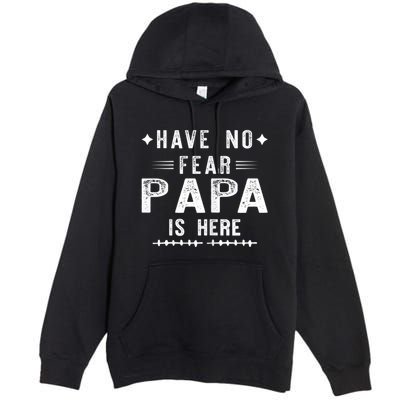 Have No Fear Papa Is Here Premium Pullover Hoodie