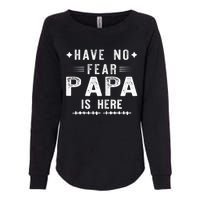 Have No Fear Papa Is Here Womens California Wash Sweatshirt