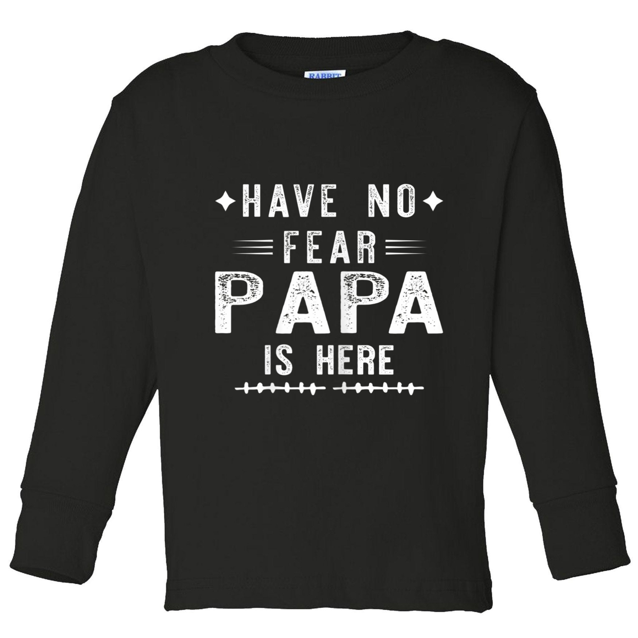 Have No Fear Papa Is Here Toddler Long Sleeve Shirt