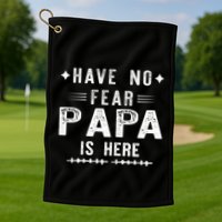 Have No Fear Papa Is Here Golf Towel