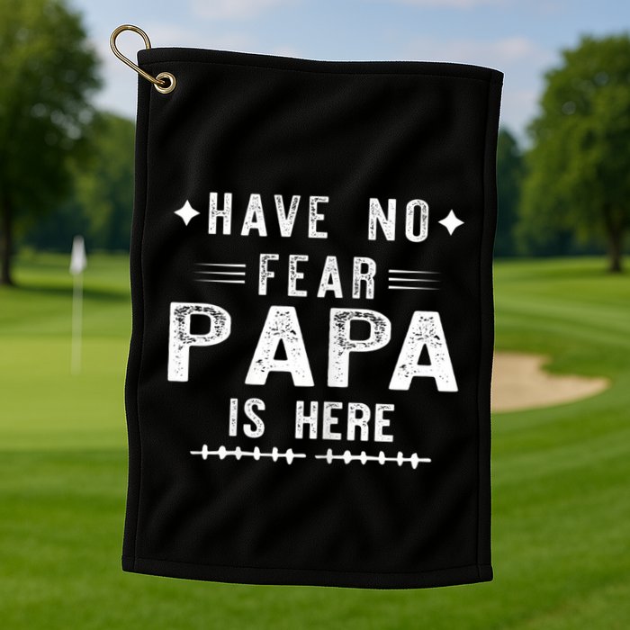 Have No Fear Papa Is Here Golf Towel
