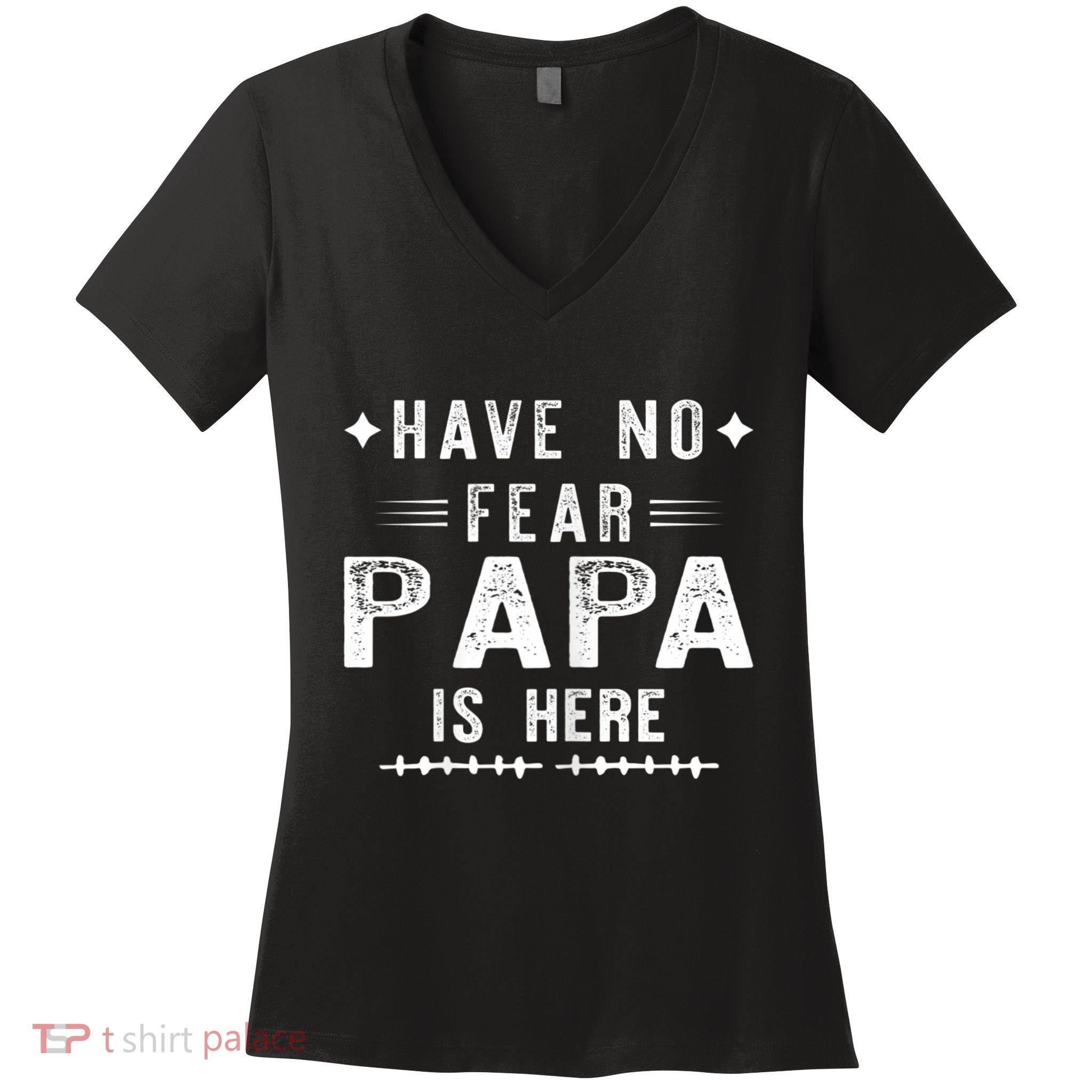 Have No Fear Papa Is Here Women's V-Neck T-Shirt