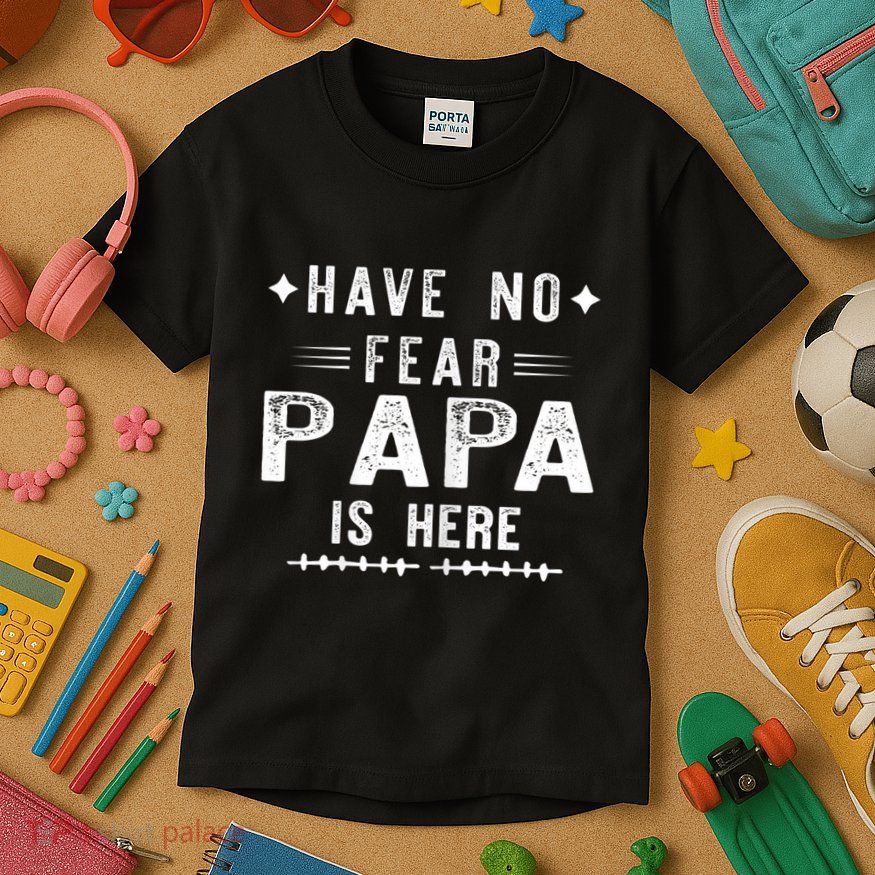 Have No Fear Papa Is Here Kids T-Shirt