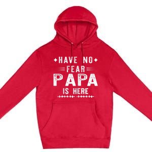 Have No Fear Papa Is Here Premium Pullover Hoodie