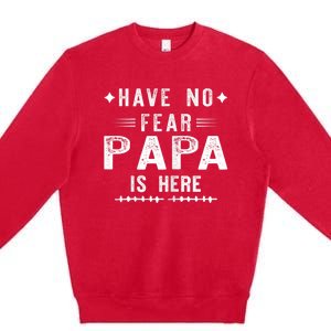 Have No Fear Papa Is Here Premium Crewneck Sweatshirt