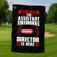 Have No Fear The Assistant Fireworks Director Firework Usa Funny Gift Golf Towel