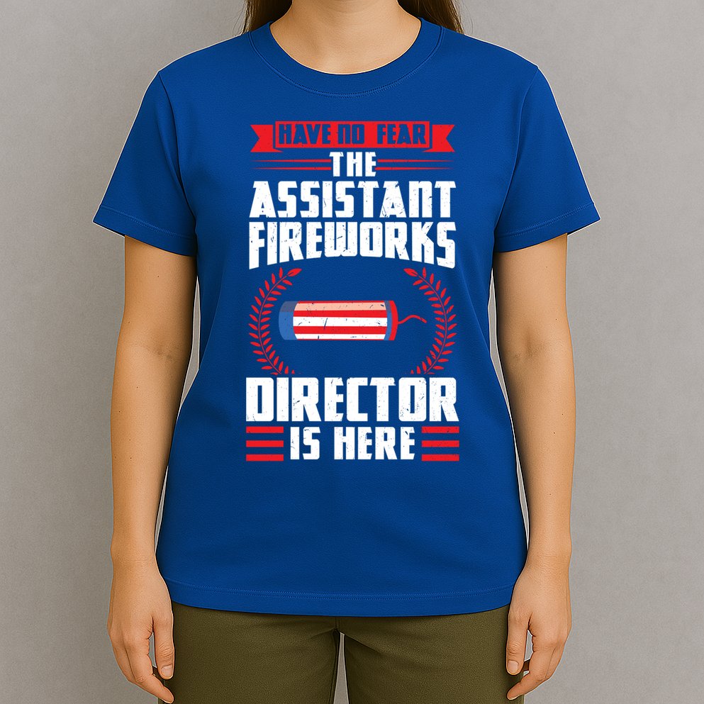 Have No Fear The Assistant Fireworks Director Firework Usa Funny Gift T-Shirt