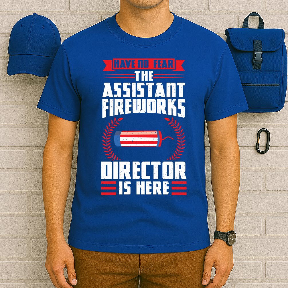 Have No Fear The Assistant Fireworks Director Firework Usa Funny Gift T-Shirt