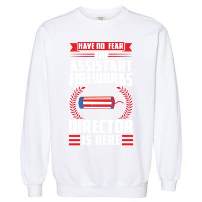 Have No Fear The Assistant Fireworks Director Firework Usa Funny Gift Garment-Dyed Sweatshirt