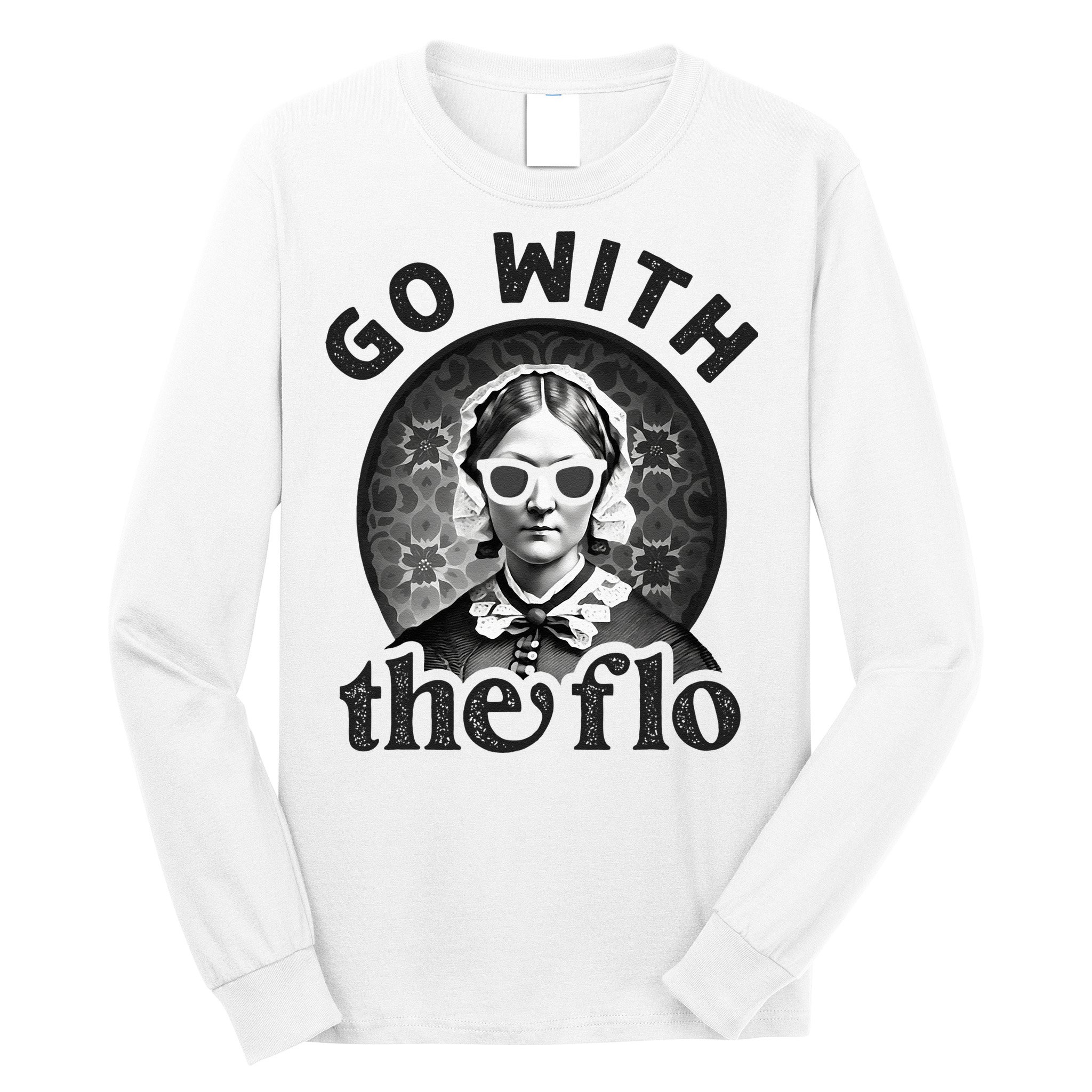 History Nurse Florence Nightingale Go With The Flo Long Sleeve Shirt