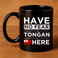Have No Fear The Tongan Is Here Pride Gift Proud Tonga Gift 11oz C Handle Ceramic Mug