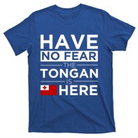 Have No Fear The Tongan Is Here Pride Gift Proud Tonga Gift T-Shirt