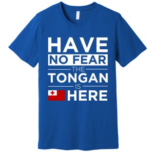 Have No Fear The Tongan Is Here Pride Gift Proud Tonga Gift Premium T-Shirt