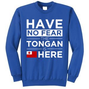 Have No Fear The Tongan Is Here Pride Gift Proud Tonga Gift Tall Sweatshirt