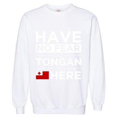 Have No Fear The Tongan Is Here Pride Gift Proud Tonga Gift Garment-Dyed Sweatshirt