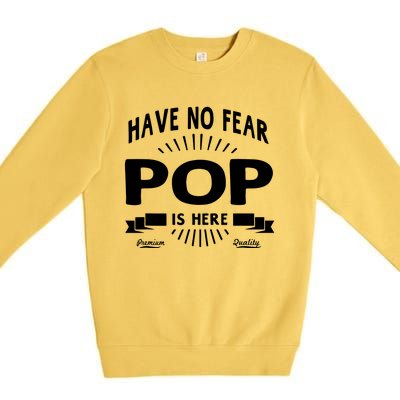 Have No Fear Pop Is Here, Dad Funny Gift Premium Crewneck Sweatshirt