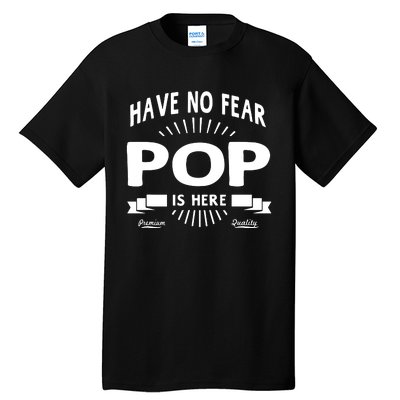 Have No Fear Pop Is Here, Dad Funny Gift Tall T-Shirt