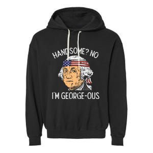 Handsome No Georgeous Washington Funny 4th Of July Garment-Dyed Fleece Hoodie