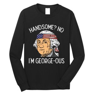 Handsome No Georgeous Washington Funny 4th Of July Long Sleeve Shirt