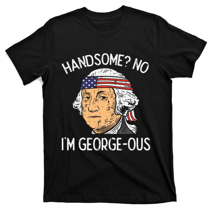 Handsome No Georgeous Washington Funny 4th Of July T-Shirt