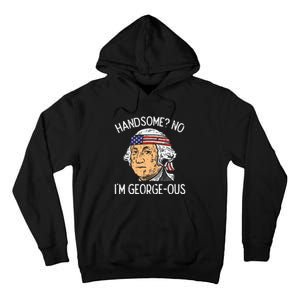 Handsome No Georgeous Washington Funny 4th Of July Tall Hoodie