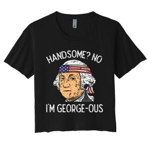 Handsome No Georgeous Washington Funny 4th Of July Fourth Women's Crop Top Tee