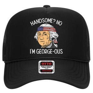 Handsome No Georgeous Washington Funny 4th Of July Fourth High Crown Mesh Back Trucker Hat