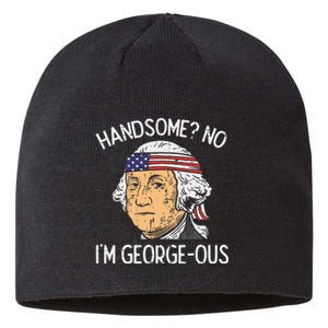 Handsome No Georgeous Washington Funny 4th Of July Fourth Sustainable Beanie