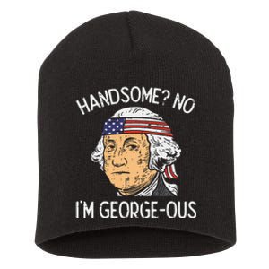 Handsome No Georgeous Washington Funny 4th Of July Fourth Short Acrylic Beanie