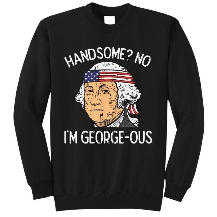 Handsome No Georgeous Washington Funny 4th Of July Fourth Tall Sweatshirt