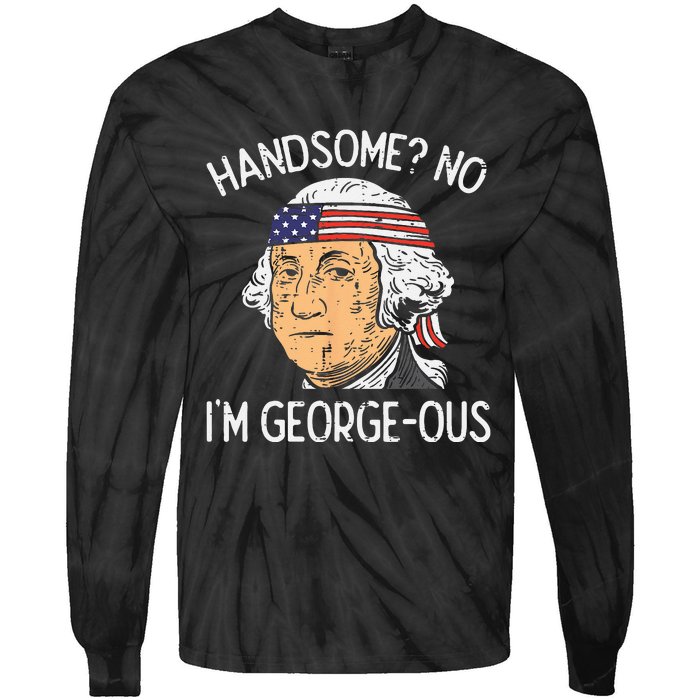 Handsome No Georgeous Washington Funny 4th Of July Fourth Tie-Dye Long Sleeve Shirt