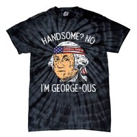 Handsome No Georgeous Washington Funny 4th Of July Fourth Tie-Dye T-Shirt