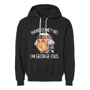 Handsome No Georgeous Washington Funny 4th Of July Fourth Garment-Dyed Fleece Hoodie