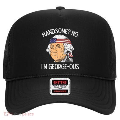 Handsome No Georgeous Washington Funny 4th Of July Fourth High Crown Mesh Back Trucker Hat