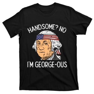 Handsome No Georgeous Washington Funny 4th Of July Fourth T-Shirt