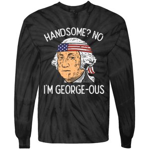 Handsome No Georgeous Washington Funny 4th Of July Fourth Tie-Dye Long Sleeve Shirt