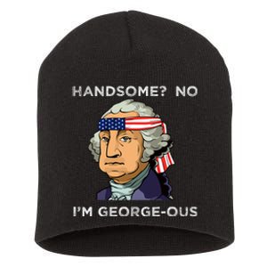 Handsome No Georgeous Washington Funny Fourth 4th Of July Short Acrylic Beanie