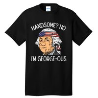 Handsome No Georgeous Washington Funny 4th Of July Fourth Tall T-Shirt