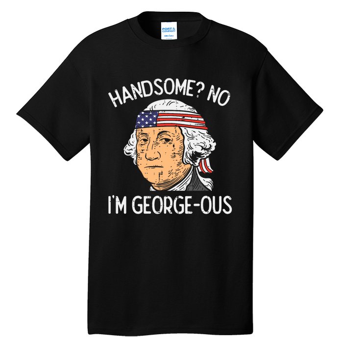 Handsome No Georgeous Washington Funny 4th Of July Fourth Tall T-Shirt