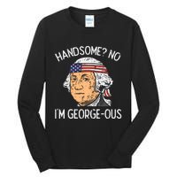 Handsome No Georgeous Washington Funny 4th Of July Fourth Tall Long Sleeve T-Shirt