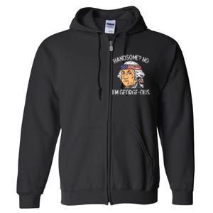 Handsome No Georgeous Washington Funny 4th Of July Fourth Full Zip Hoodie