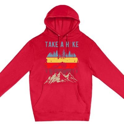 Hiking Nature Hike Hiker Outdoor Funny Take A Hike Premium Pullover Hoodie