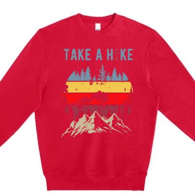 Hiking Nature Hike Hiker Outdoor Funny Take A Hike Premium Crewneck Sweatshirt