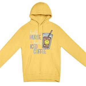 Half Nurse Half Iced Coffee Nurse Life Nurse Mom Gift Premium Pullover Hoodie