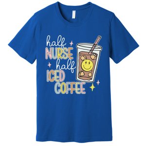 Half Nurse Half Iced Coffee Nurse Life Nurse Mom Gift Premium T-Shirt